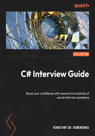 C# Interview Guide. Boost your confidence with answers to hundreds of secret interview questions Konstantin Semenenko - okladka książki