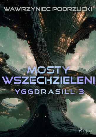 Mosty wszechzieleni. Yggdrasill 3 (#3) Wawrzyniec Podrzucki - okladka książki