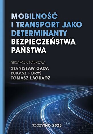Mobilność i transport jako determinanty bezpieczeństwa państwa Stanisław Gaca, Łukasz Foryś, Tomasz Łachacz - okladka książki