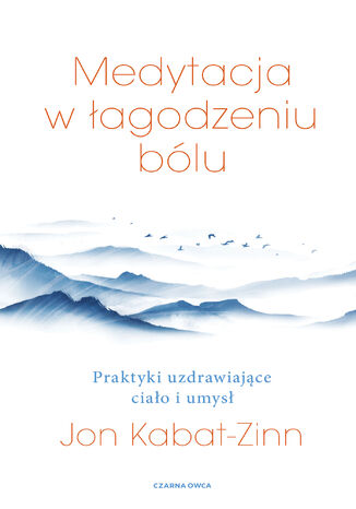 Medytacja w łagodzeniu bólu. Praktyki uzdrawiające ciało i umysł Jon Kabat-Zinn - okladka książki