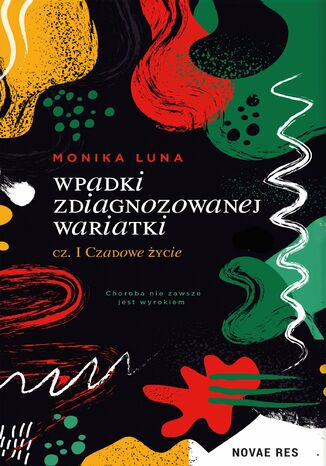 Wpadki zdiagnozowanej wariatki. Cześć 1. Czadowe życie Monika Luna - okladka książki
