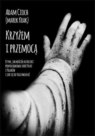 Krzyżem i przemocą Adam Cioch - okladka książki