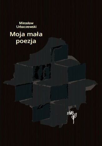 Moja mała poezja Mirosław Urbaczewski - okladka książki