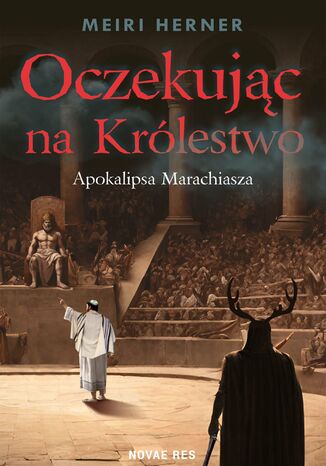 Oczekując na Królestwo. Apokalipsa Marachiasza Meiri Herner - okladka książki
