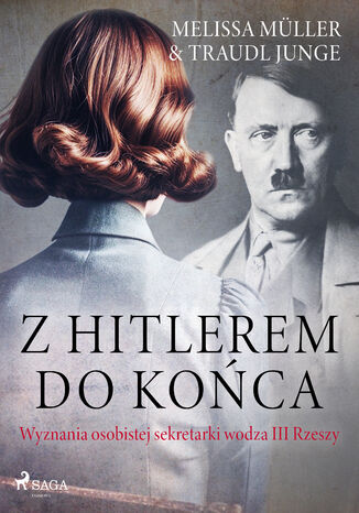 Z Hitlerem do końca: wyznania osobistej sekretarki wodza III Rzeszy Traudl Junge, Melissa Müller - okladka książki