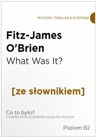 What Was It z podręcznym słownikiem angielsko-polskim. Poziom B2 Fitz-James O'Brien - okladka książki
