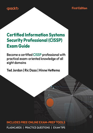 Certified Information Systems Security Professional (CISSP) Exam Guide. Master CISSP with hands-on bonus content and practical coverage of all eight exam domains Ted  Jordan, Ric Daza, Hinne Hettema - okladka książki