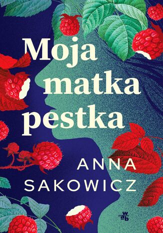 Moja matka pestka Anna Sakowicz - okladka książki