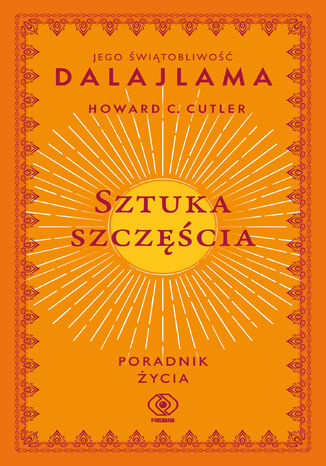 Sztuka szczęścia. Poradnik życia Jego Świątobliwość Dalajlama, Howard C. Cutler - okladka książki