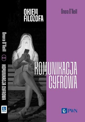 Okiem filozofa Komunikacja cyfrowa Onora O'neill - okladka książki