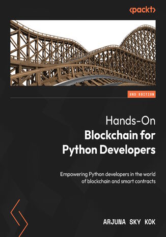 Hands-On Blockchain for Python Developers. Empowering Python developers in the world of blockchain and smart contracts - Second Edition Arjuna Sky Kok - okladka książki
