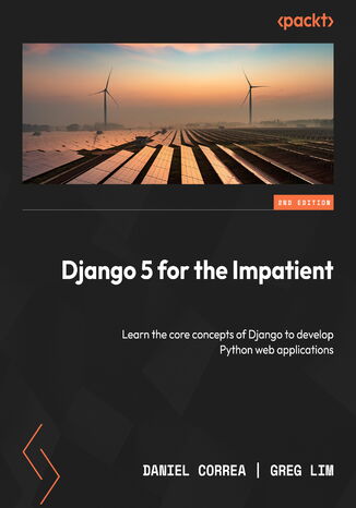 Django 5 for the Impatient. Learn the core concepts of Django to develop Python web applications - Second Edition Daniel Correa, Greg Lim - okladka książki