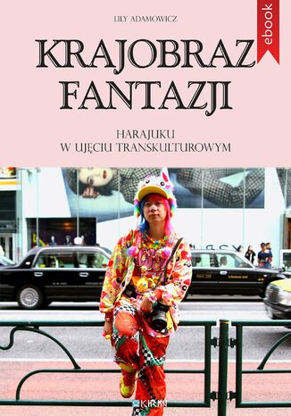Krajobraz fantazji. Harajuku w ujęciu transkulturowym Lily Adamowicz - okladka książki