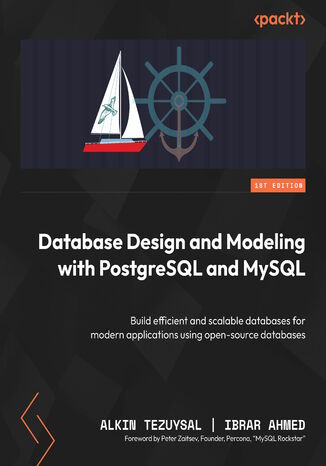 Database Design and Modeling with PostgreSQL and MySQL. Build efficient and scalable databases for modern applications using open source databases Alkin Tezuysal, Ibrar Ahmed, Peter Zaitsev - okladka książki