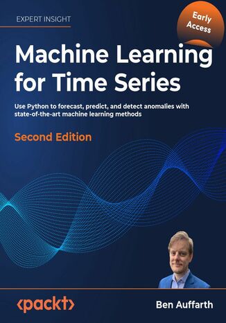 Machine Learning for Time Series with Python. Use Python to forecast, predict, and detect anomalies with state-of-the-art machine learning methods - Second Edition Ben Auffarth - okladka książki