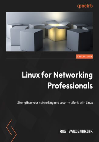 Linux for Networking Professionals. Strengthen your networking and security efforts with Linux - Second Edition Rob VandenBrink - okladka książki