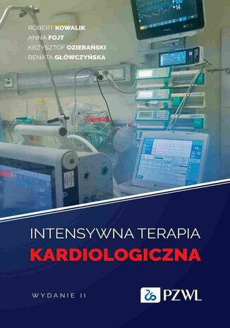 Intensywna terapia kardiologiczna Robert Kowalik, Anna Fojt, Krzysztof Ozierański, Renata Główczyńska - okladka książki