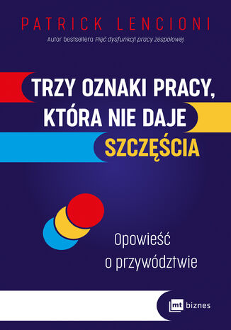 Trzy oznaki pracy, która nie daje szczęścia. Opowieść o przywództwie Patrick Lencioni - okladka książki