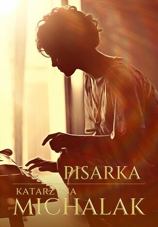 Pisarka. Trylogia autorska. Tom 1 Katarzyna Michalak - okladka książki