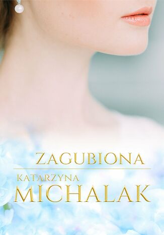 Zagubiona. Trylogia autorska. Tom 2 Katarzyna Michalak - okladka książki