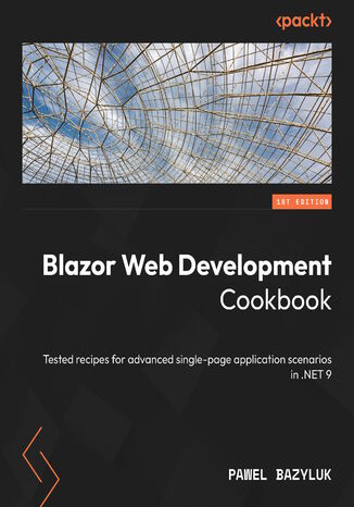 Blazor Web Development Cookbook. Tested recipes for advanced single-page application scenarios in .NET 9 Pawel Bazyluk - okladka książki