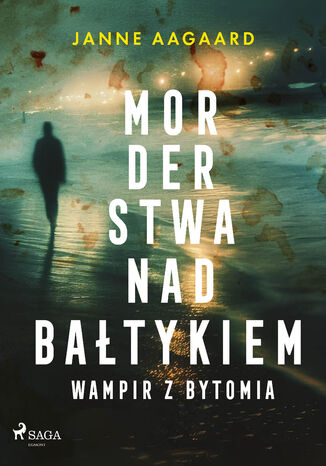 Morderstwa nad Bałtykiem. Część 6. Wampir z Bytomia (#6) Janne Aagaard - okladka książki
