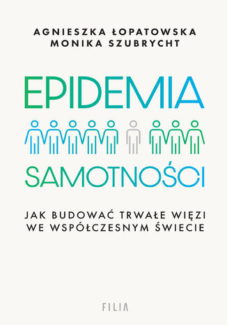 Epidemia samotności. Jak budować trwałe więzi we współczesnym świecie Agnieszka Łopatowska - okladka książki