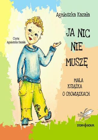 Ja nic nie muszę. Mała książka o obowiązkach Agnieszka Kazała - okladka książki