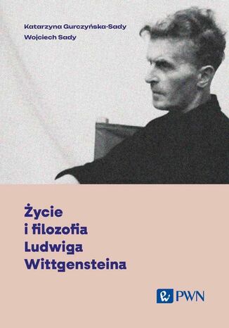 Życie i filozofia Ludwiga Wittgensteina Katarzyna Gurczyńska-Sady, Wojciech Sady - okladka książki