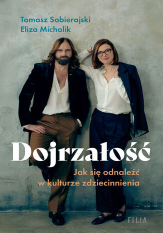 Dojrzałość. Jak odnaleźć się w kulturze zdziecinnienia Eliza Michalik - okladka książki