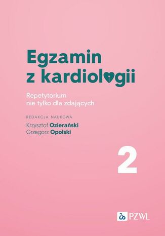 Egzamin z kardiologii Tom 2 Krzysztof Ozierański, Grzegorz Opolski - okladka książki