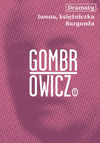 Dramaty. Iwona, księżniczka Burgunda Witold Gombrowicz - okladka książki