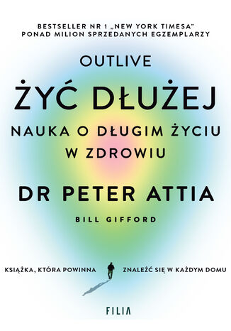 Żyć dłużej. Nauka o długim życiu w zdrowiu Peter Attia - okladka książki