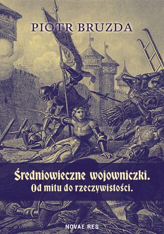 Średniowieczne wojowniczki. Od mitu do rzeczywistości Piotr Bruzda - okladka książki