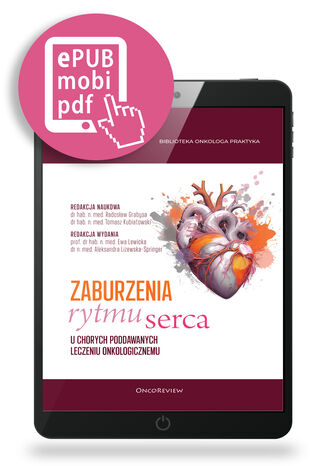 Zaburzenia rytmu serca u chorych poddawanych leczeniu onkologicznemu Radosław Grabysa, Tomasz Kubiatowski, Ewa Lewicka, Aleksandra Lizewska-Springer - okladka książki
