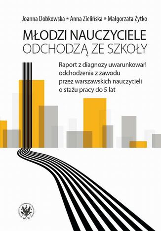 Młodzi nauczyciele odchodzą ze szkoły Joanna Dobkowska, Anna Zielińska, Małgorzata Żytko - okladka książki