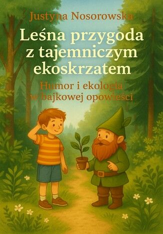 Leśna przygoda z tajemniczym ekoskrzatem Justyna Nosorowska - okladka książki