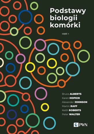 Podstawy biologii komórki Część 1 Bruce Alberts, Karen Hopkin, Alexander Johnson, Martin Raff, David Morgan, Keith Roberts, Peter Walter - okladka książki