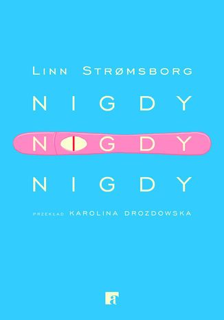 Nigdy, nigdy, nigdy Linn Strømsborg - okladka książki