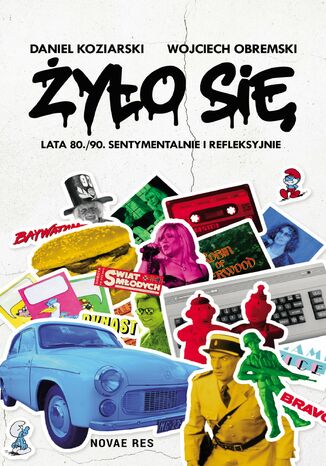 Żyło się. Lata 80./90. sentymentalnie i refleksyjnie Daniel Koziarski, Wojciech Obremski - okladka książki