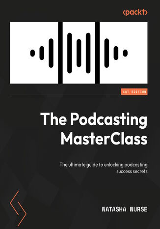 The Podcasting MasterClass. The ultimate guide to unlocking podcasting success secrets Natasha Nurse - okladka książki