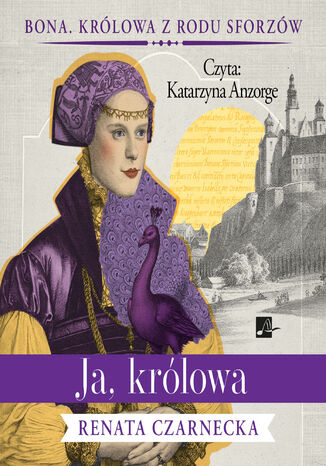 Bona. Królowa z rodu Sforzów (#3). Ja, królowa Renata Czarnecka - okladka książki