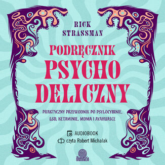 Podręcznik psychodeliczny. Praktyczny przewodnik po psylocybinie, LSD, ketaminie, MDMA i ayahuasce Rick Strassman - audiobook MP3