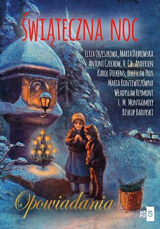 Świąteczna noc. Opowiadania Eliza Orzeszkowa, Maria Dąbrowska, Antoni Czechow, Hans Christian Andersen, Boleslaw Prus, Karol Dickens, Biskup Badurski, Maria Rodziewiczówna, Lucy Maud Montgomery, Władysław Reymont - okladka książki