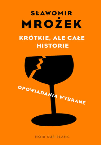 Krótkie, ale całe historie. opowiadania wybrane Sławomir Mrożek - okladka książki