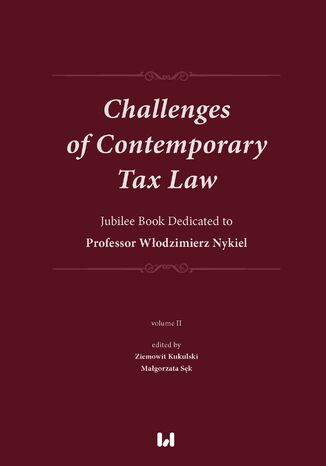 Challenges of Contemporary Tax Law. Jubilee Book Dedicated to Professor Włodzimierz Nykiel. Volume 2 Ziemowit Kukulski, Małgorzata Sęk - okladka książki