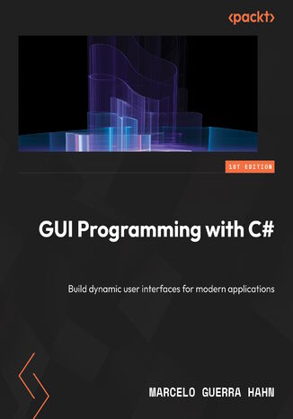 GUI Programming with C#. Learn GUI development by building beginner-friendly apps with Blazor, MAUI, and WinUI 3 Marcelo Guerra Hahn - okladka książki