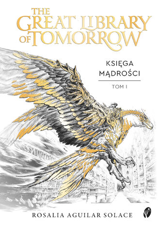 The Great Library of Tomorrow (#1). The Great Library of Tomorrow. Księga mądrości. Tomorrowland. Tom 1 Rosalia Aguilar Solace - okladka książki