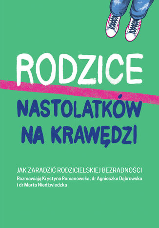 Rodzice nastolatków na krawędzi. Jak zaradzić rodzicielskiej bezradności Krystyna Romanowska - okladka książki