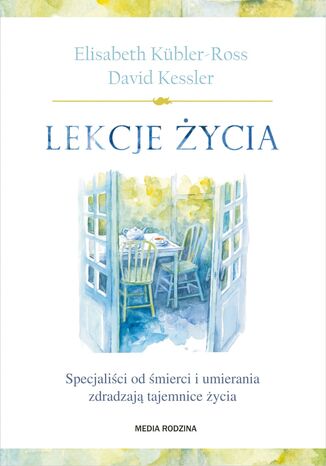 Lekcje życia. Specjaliści od śmierci i umierania zdradzają tajemnice życia Elisabeth Kubler-Ross, David Kessler - okladka książki